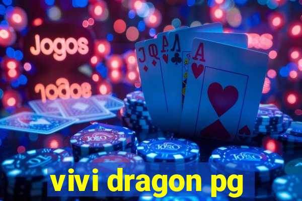 vivi dragon pg